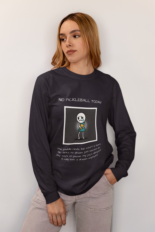No Pickleball Today (Female) 2 - Unisex Long Sleeve Tee