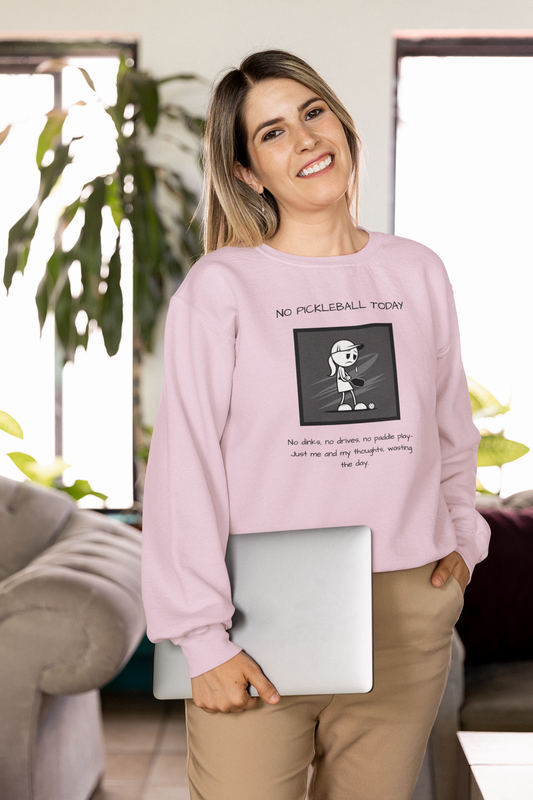 No Pickleball Today (Female) 1 - Unisex Sweatshirt