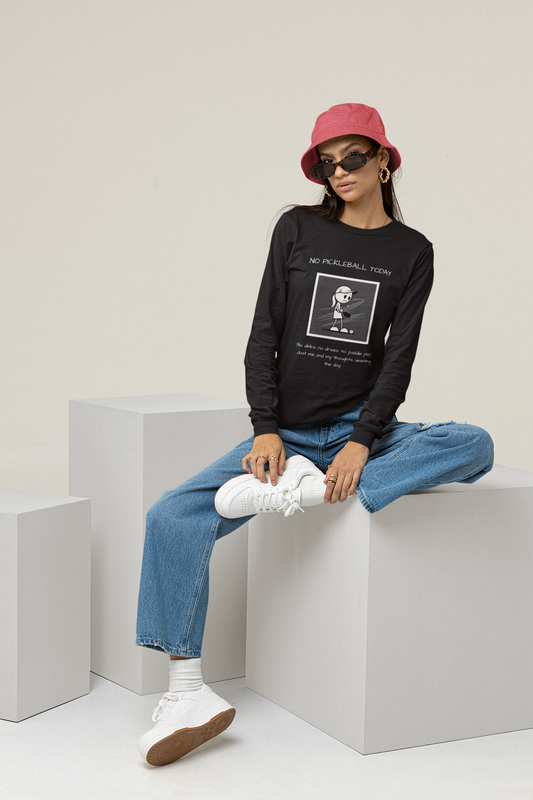 No Pickleball Today (Female) 1 - Unisex Long Sleeve Tee
