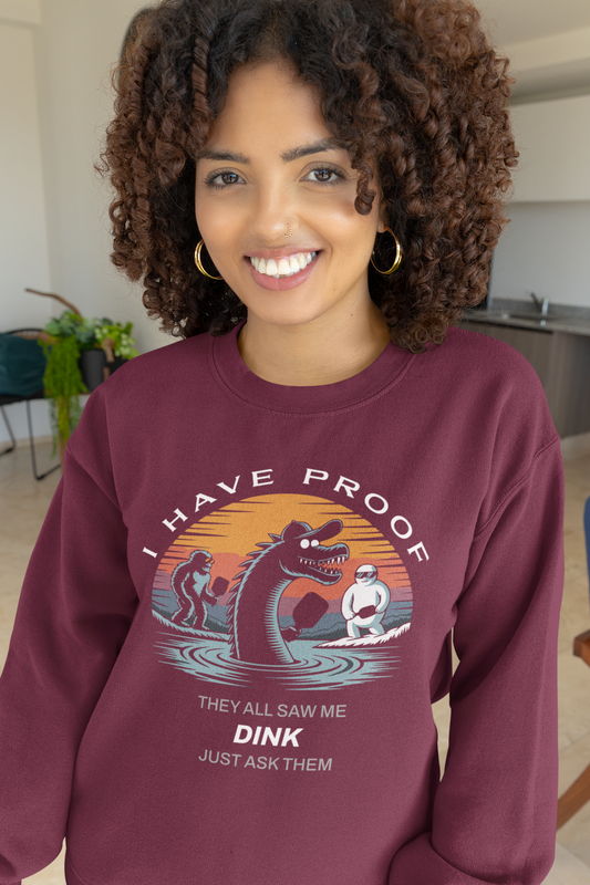 I Have Proof (Dink) - Unisex Sweatshirt