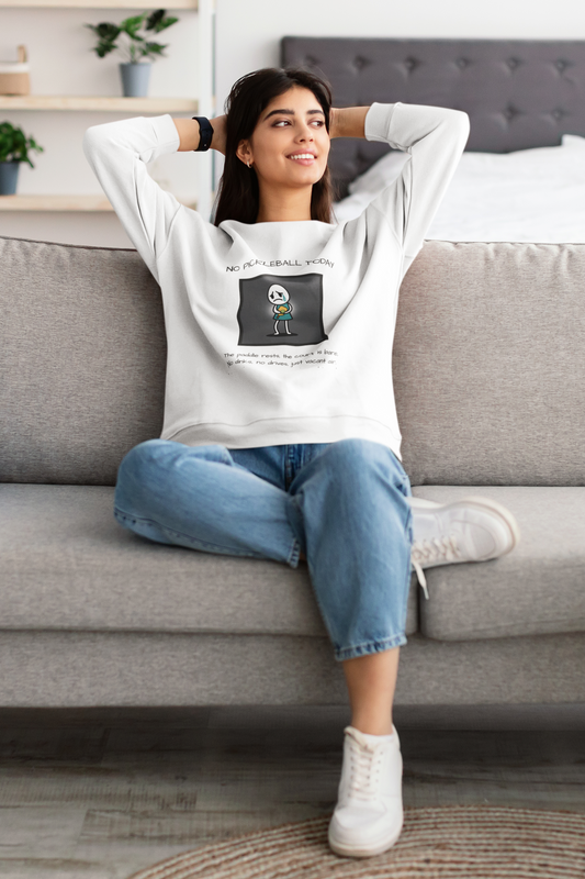 No Pickleball Today (Female) 2 - Unisex Sweatshirt