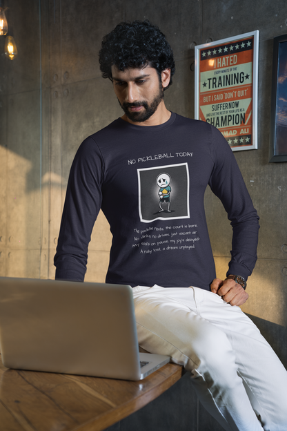 No Pickleball Today (Male) 1 - Unisex Long Sleeve Tee