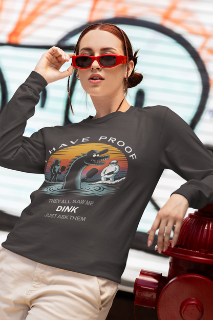 I Have Proof (Dink) - Unisex Long Sleeve Tee