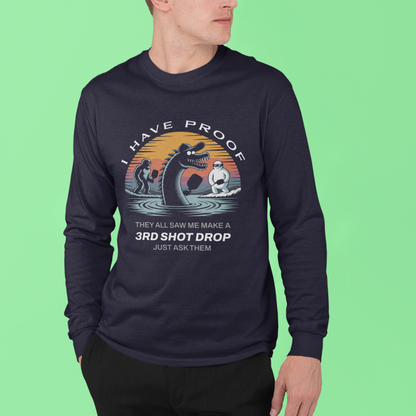 I Have Proof (3rd Shot Drop) - Unisex Long Sleeve Tee