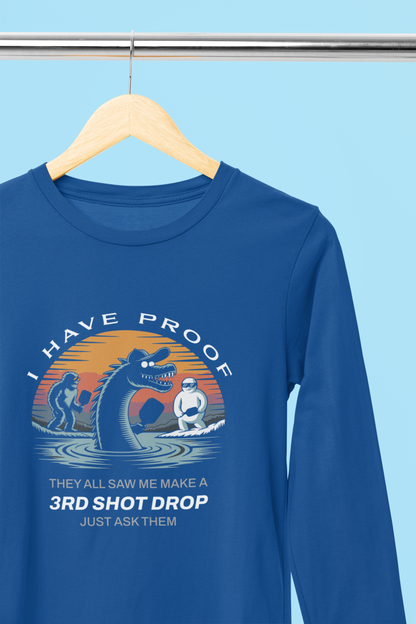 I Have Proof (3rd Shot Drop) - Unisex Long Sleeve Tee