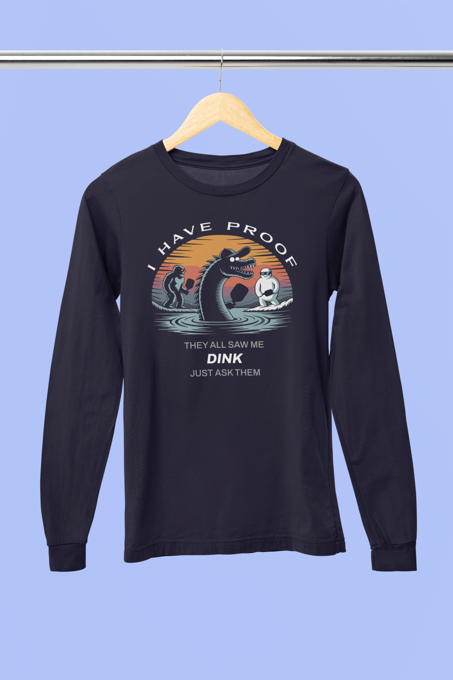 I Have Proof (Dink) - Unisex Long Sleeve Tee