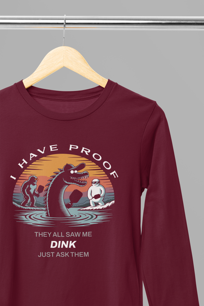 I Have Proof (Dink) - Unisex Long Sleeve Tee
