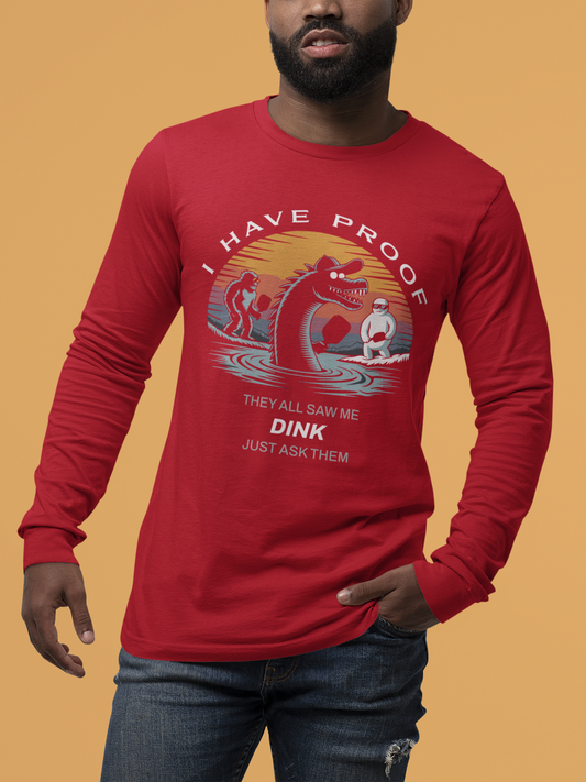 I Have Proof (Dink) - Unisex Long Sleeve Tee