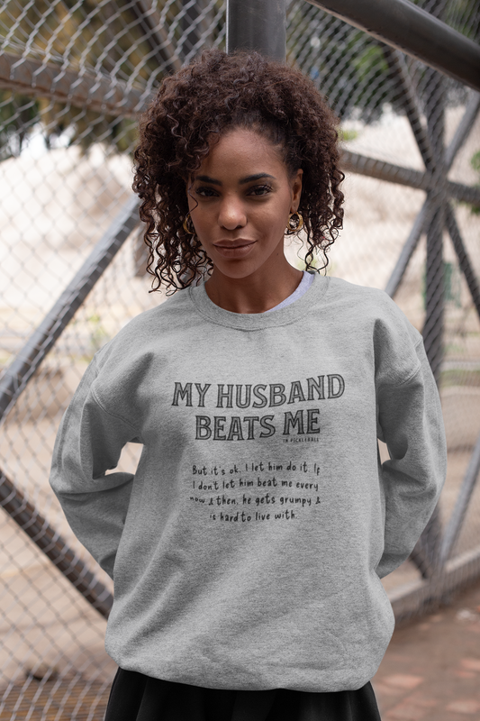 My Husband Beats Me - Unisex Sweatshirt