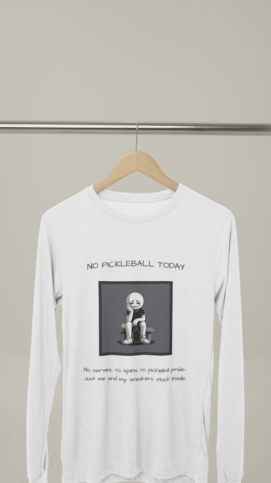 No Pickleball Today (Male) 2 - Unisex Long Sleeve Tee