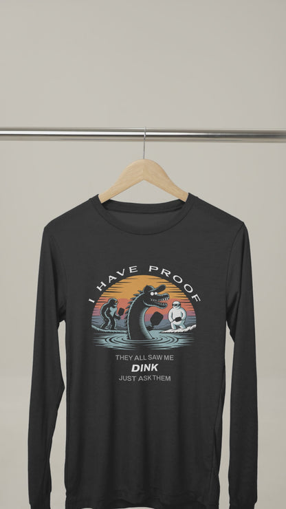 I Have Proof (Dink) - Unisex Long Sleeve Tee