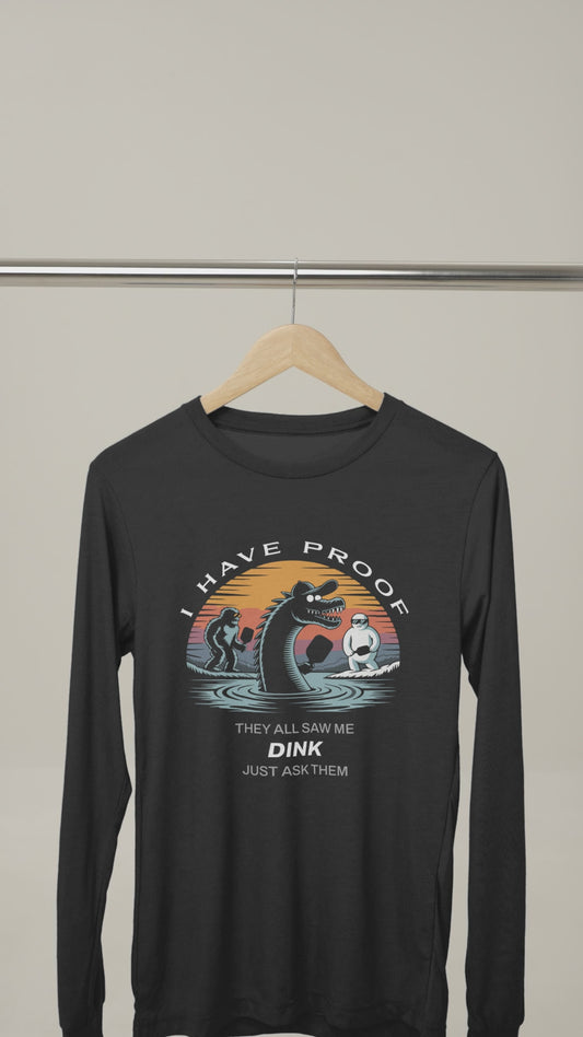 I Have Proof (Dink) - Unisex Long Sleeve Tee
