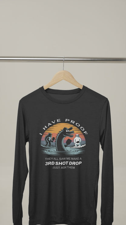 I Have Proof (3rd Shot Drop) - Unisex Long Sleeve Tee
