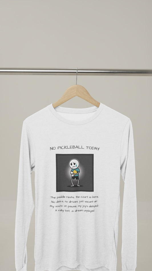 No Pickleball Today (Male) 1 - Unisex Long Sleeve Tee