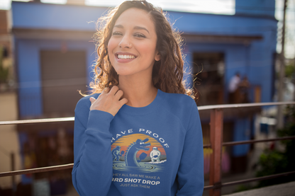 I Have Proof (3rd Shot Drop) - Unisex Sweatshirt