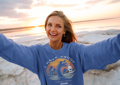 I Have Proof (Dink) - Unisex Sweatshirt