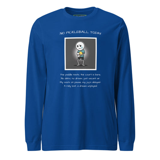 No Pickleball Today (Male) 1 - Unisex Long Sleeve Tee